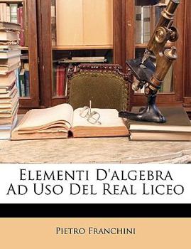 Paperback Elementi D'algebra Ad Uso Del Real Liceo [Italian] Book
