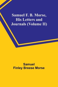 Paperback Samuel F. B. Morse, His Letters and Journals (Volume II) Book