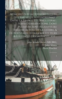 Hardcover Mémoires sur la dernière guerre de l'Amérique Septentrionale: entre la France et l'Angleterre; suivis d'observations, dont plusieurs sont relatives au [French] Book