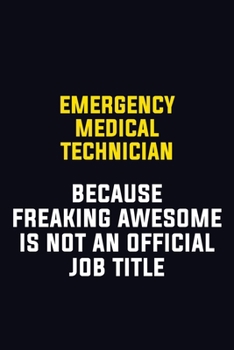 Emergency medical technician Because Freaking Awesome Is Not An Official Job Title: Motivational Career Pride Quote 6x9 Blank Lined Job Inspirational Notebook Journal