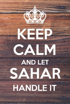 Paperback Keep Calm and Let Sahar Handle It: Lined Notebook/Journal Book