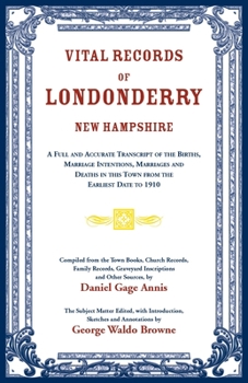 Paperback Vital Records of Londonderry, New Hampshire: A Full and Accurate Transcript of the Births, Marriage Intentions, Marriages and Deaths in This Town from Book