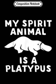 Paperback Composition Notebook: My Spirit Animal is a Platypus Journal/Notebook Blank Lined Ruled 6x9 100 Pages Book