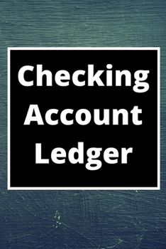Checking Account Ledger: 6 Column Payment Record, Record and Tracker Log Book, Personal Checking Account Balance Register, Checking Account Transaction Register (checkbook ledger)