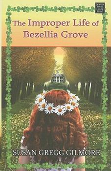 Hardcover The Improper Life of Bezellia Grove [Large Print] Book