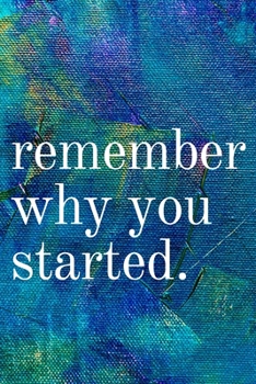 Paperback Remember Why You Started: Inspirational Gifts for Someone Special --Birthday, Christmas - Lined Blank Notebook Journal Book