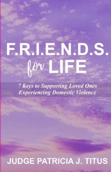 Paperback F.R.I.E.N.D.S. For LIFE: 7 Keys to Supporting Loved Ones Experiencing Domestic Violence Book