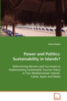 Paperback Power and Politics: Sustainability in Islands? Determining Barriers and Successes to Implementing Sustainable Tourism Policy in Two Medite Book