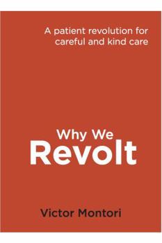 Why We Revolt: A Patient Revolution for Careful and Kind Care