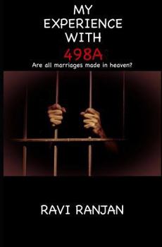 Paperback My Experience with 498a: Are All Marriages Made in Heaven? Book