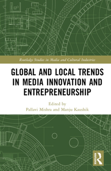 Global and Local Trends in Media Innovation and Entrepreneurship (Routledge Studies in Media and Cultural Industries)