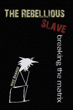 Paperback The Rebellious Slave: breaking the matrix Book