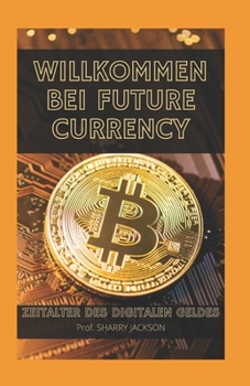 Willkommen Bei Future Currency: Zeitalter Des Digitalen Geldes