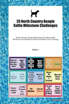 20 North Country Beagle Selfie Milestone Challenges: North Country Beagle Milestones for Memorable Moments, Socialization, Indoor & Outdoor Fun, Training Book 3