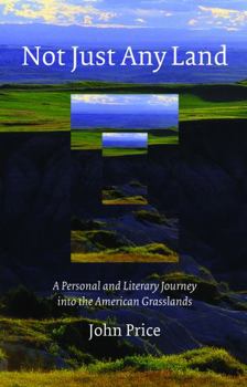 Paperback Not Just Any Land: A Personal and Literary Journey Into the American Grasslands Book