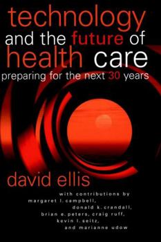 Hardcover Technology and the Future of Health Care: Preparing for the Next 30 Years Book