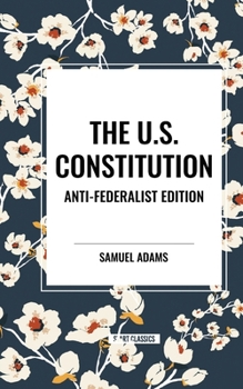 Paperback The U.S. Constitution: Anti-Federalist Edition Book