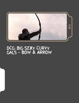 Paperback Dcg: Big Sexy Curvy Gals - Bow & Arrow Book