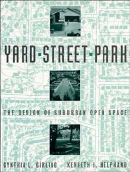 Yard, Street, Park: The Design of Suburban Open Space (Wiley Professional)