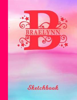 Braelynn Sketchbook: Letter B Personalized First Name Personal Drawing Sketch Book for Artists & Illustrators | Glossy Pink & Blue Watercolor Effect ... & Art Workbook | Create & Learn to Draw