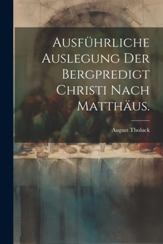 Paperback Ausführliche Auslegung der Bergpredigt Christi nach Matthäus. [German] Book