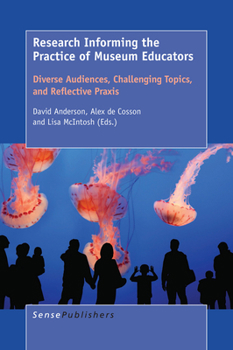 Paperback Research Informing the Practice of Museum Educators: Diverse Audiences, Challenging Topics, and Reflective PRAXIS Book