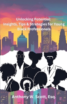 Paperback Unlocking Potential: Insights, Tips & Strategies for Young Black Professionals Book