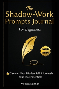 Paperback The Shadow Work Journal For Beginners: This is Your Key To Discover Your Hidden Self & Unleash Your True Potential Book
