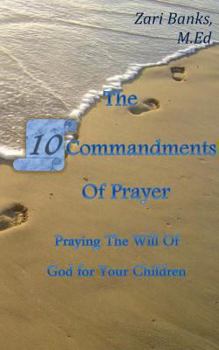 Paperback The 10 Commandments of Prayer: Praying the Will of God for Your Children Book