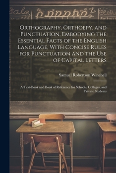 Paperback Orthography, Orthoepy, and Punctuation, Embodying the Essential Facts of the English Language, With Concise Rules for Punctuation and the use of Capit Book