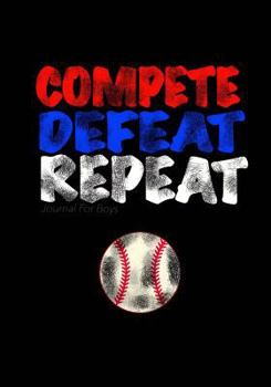 Paperback Journal For Boys: Compete, Defeat Repeat! (Baseball Notebook Journal): Athlete Notebook Journal For Tween/Teen Boys; Inspirational Sport Book