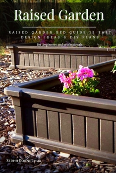Paperback Raised Garden: Raised Garden Bed Guide 15 Easy Design Ideas & DIY Plans Book