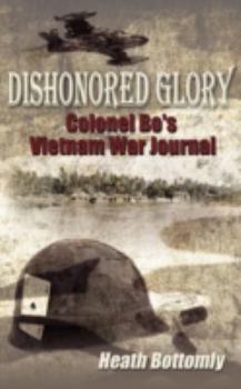 Paperback Dishonored Glory: Colonel Bo's Vietnam War Journal Book