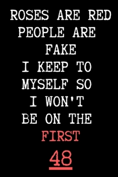 Paperback Roses Are Red People Are Fake I Keep To Myself So I Won't Be On The First 48 - Funny Sarcastic Journal/Notebook: Funny Sarcastic Journal/Notebook 6x9 Book