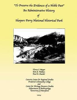 Paperback To Preserve the Evidences of a Noble Past: An Administrative History of Harpers Ferry National Historical Park Book