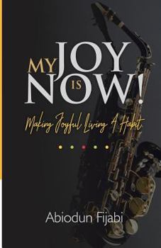 Paperback My Joy Is Now!: Making Joyful Living A Habit Book