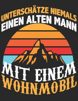 Mein Reisetagebuch: Dein persönliches Tourenbuch für Wohnmobil, Wohnwagen und Campingreisen ? Vorlage für Streckenaufzeichnungen, Bewertungen, ... Alter Mann Wohnmobil 10 (German Edition)