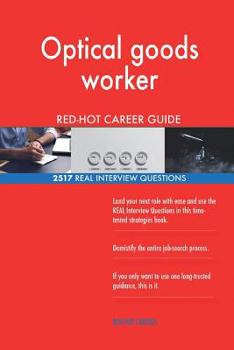 Optical goods worker RED-HOT Career Guide; 2517 REAL Interview Questions