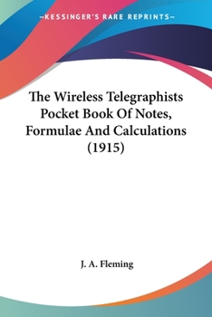 Paperback The Wireless Telegraphists Pocket Book Of Notes, Formulae And Calculations (1915) Book