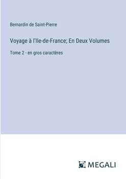 Paperback Voyage à l'Ile-de-France; En Deux Volumes: Tome 2 - en gros caractères [French] Book