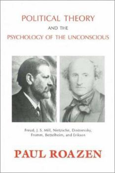 Paperback Political Theory and the Psychology of the Unconscious: Freud, J. S. Mill, Nietzsche, Dostoevsky, Fromm, Bettelheim, and Erikson Book