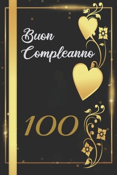 BUON COMPLEANNO 100: Anni | Libro per gli ospiti |120 Pagine | Regalo per il compleanno (Italian Edition)