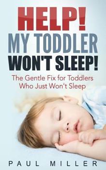 Paperback HELP! My Toddler Won't Sleep!: The Gentle Fix for Toddlers Who Just Won't Sleep Book