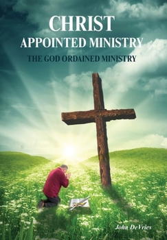 Hardcover A Christ Appointed Ministry: The God Ordained Ministry Book