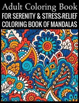 Adult Coloring Book For Serenity & Stress-Relief Coloring Book Of Mandalas: Stress Relieving Mandala Designs for Adults Relaxation