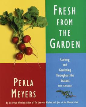 Hardcover Fresh from the Garden: Cooking and Gardening Throughout the Seasons with 250 Recipes Book