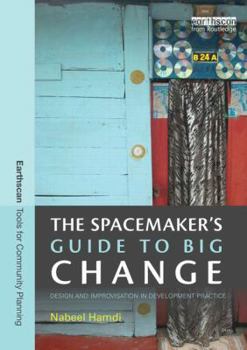 Paperback The Spacemaker's Guide to Big Change: Design and Improvisation in Development Practice Book