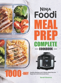 Hardcover Ninja Foodi Meal Prep Complete Cookbook: 1000-Day Healthy Recipes and 4 Weeks Meal Plan for Beginners and Advanced Users Book