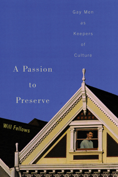 Paperback A Passion to Preserve: Gay Men as Keepers of Culture Book
