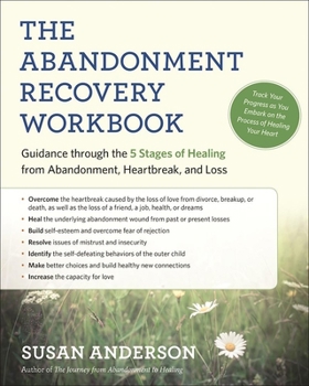 Paperback The Abandonment Recovery Workbook: Guidance Through the Five Stages of Healing from Abandonment, Heartbreak, and Loss Book